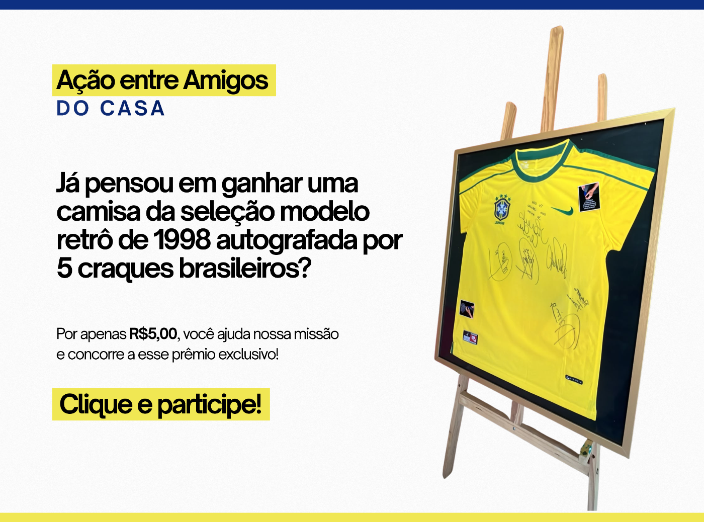 Ação entre Amigos do CASA: concorra a uma camisa da seleção brasileira retrô 1998 autografada. Número da sorte por R$ 5,00.